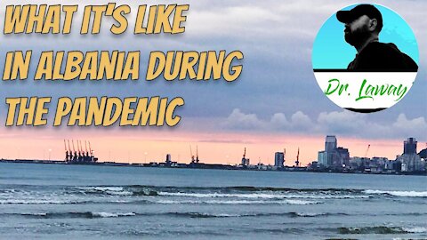Albania 2021- What it's like on the ground during the pandemic