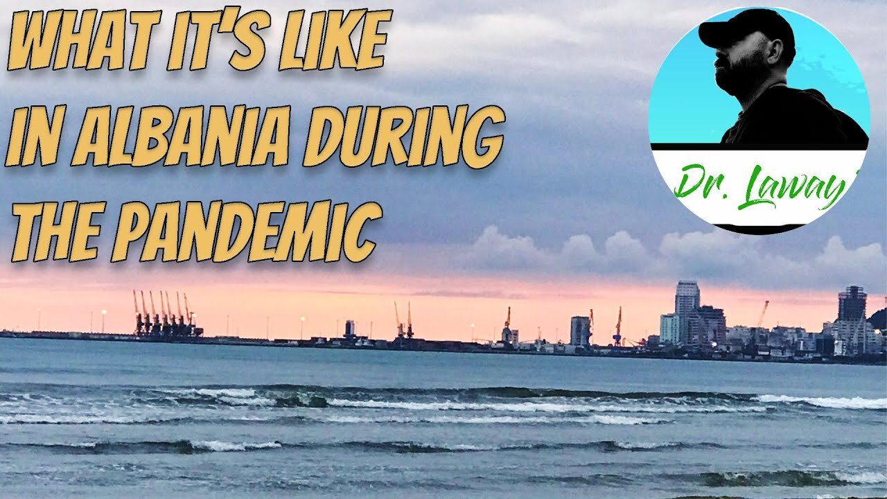 Albania 2021- What it's like on the ground during the pandemic