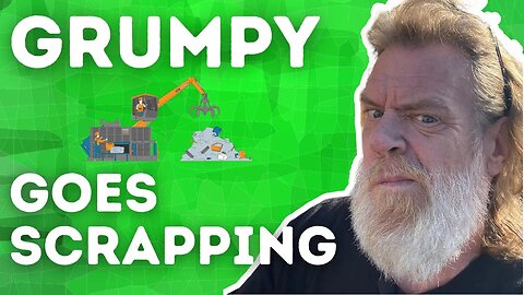 Grumpy Goes Scrapping: Junk to Jackpot?