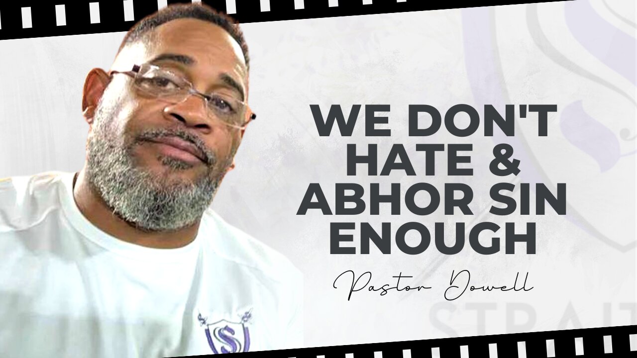 We Don't Hate & Abhor Sin Enough | Pastor Dowell