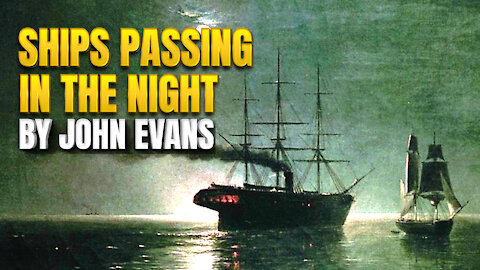 Ships Passing In The Night - John Evans