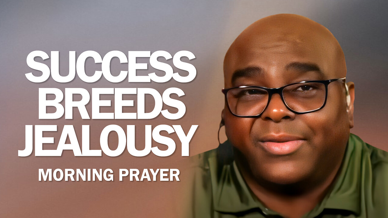 Success Breeds Jealousy - Morning Prayer