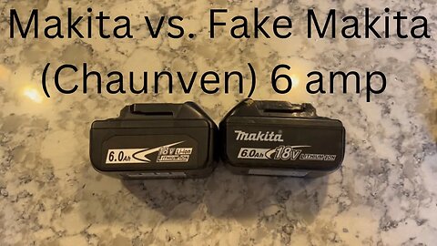 Makita vs Fake Makita 6 amp Battery