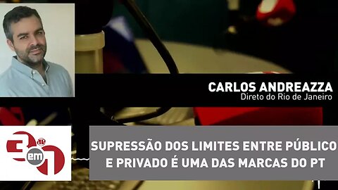 Andreazza: Supressão dos limites entre público e privado é uma das marcas do PT
