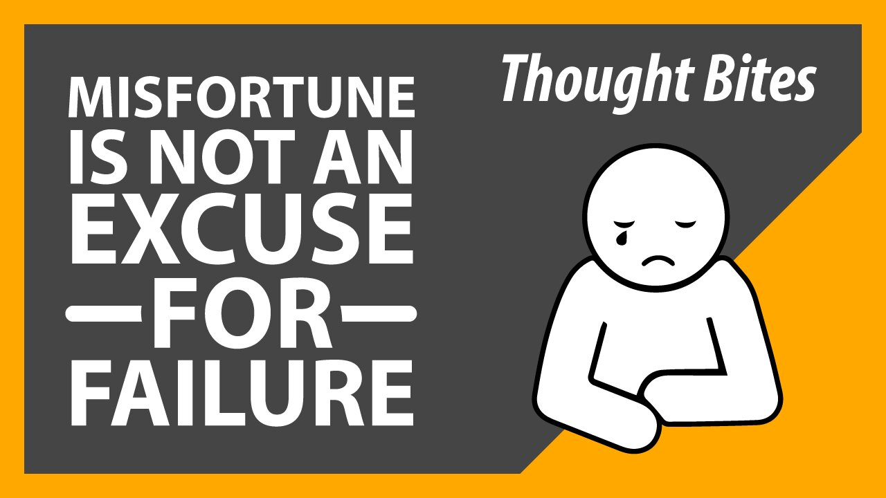 Misfortune is not an Excuse for Failure