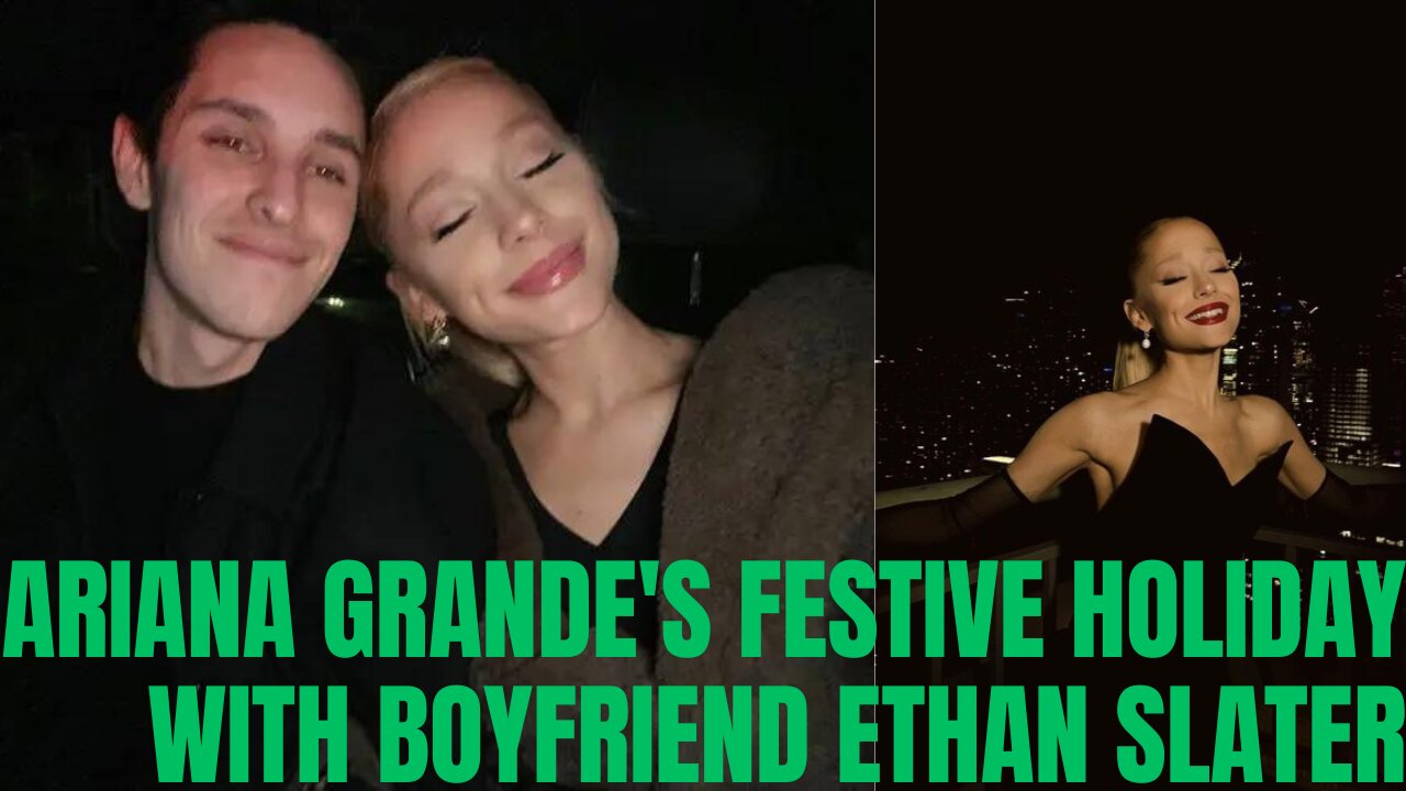 Ariana Grande's Festive Holiday Highlights & Sweet Nod to Boyfriend Ethan Slater!