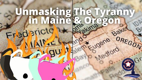 Unmasking The Tyranny in Maine & Oregon