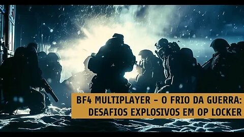 BF4 Multiplayer - O Frio da Guerra: Desafios Explosivos em Op Locker