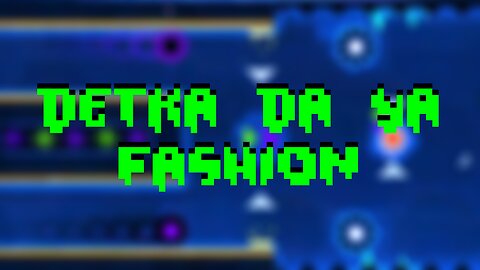 Detka Da Ya Fashion by Twenity (Daily Level) | Geometry Dash