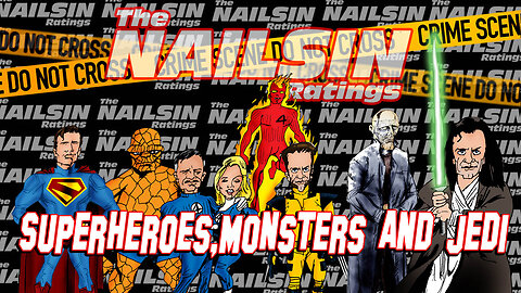 The Nailsin Ratings: Superheroes Monsters And Jedi