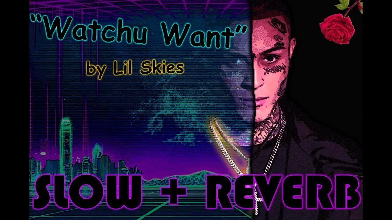 "Watchu Want" by Lil Skies (SLOW + REVERB)