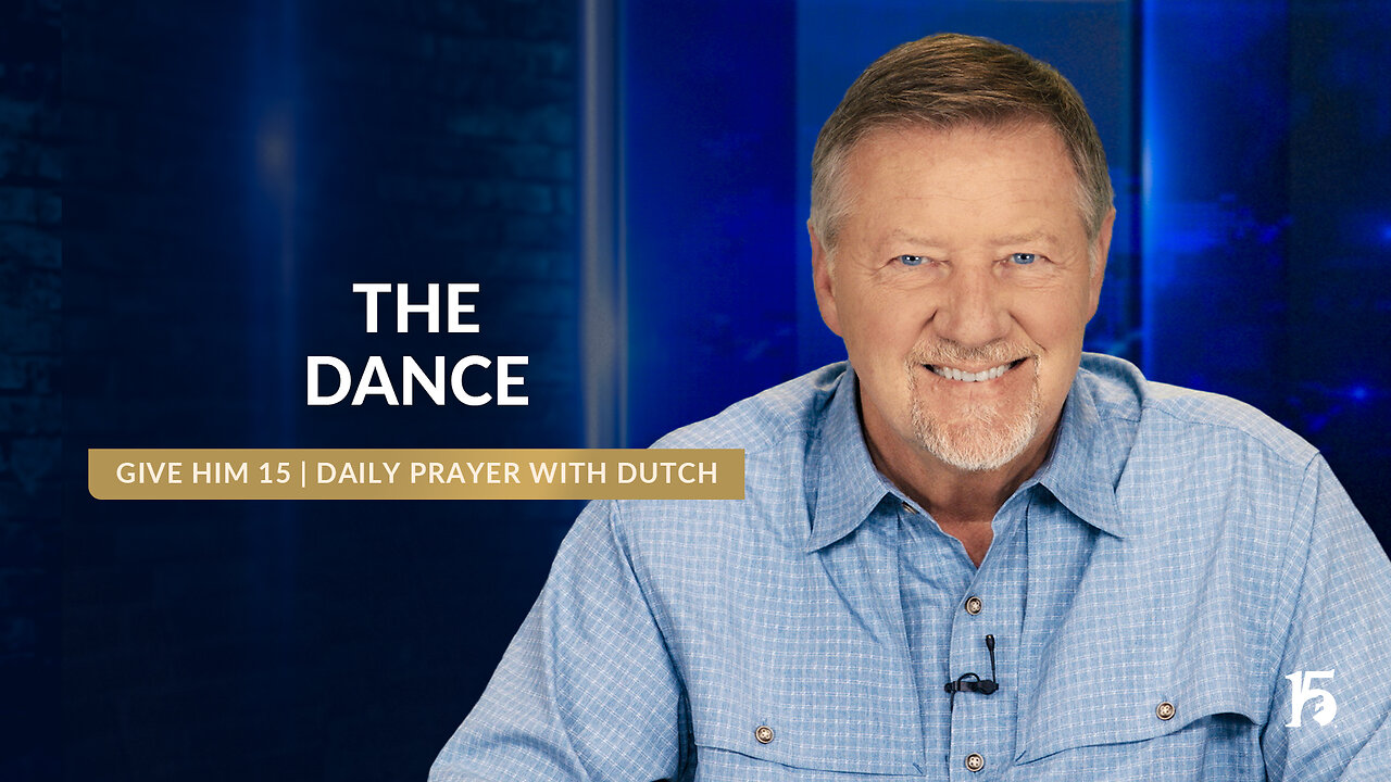 The Dance | Give Him 15: Daily Prayer with Dutch | September 30, 2024