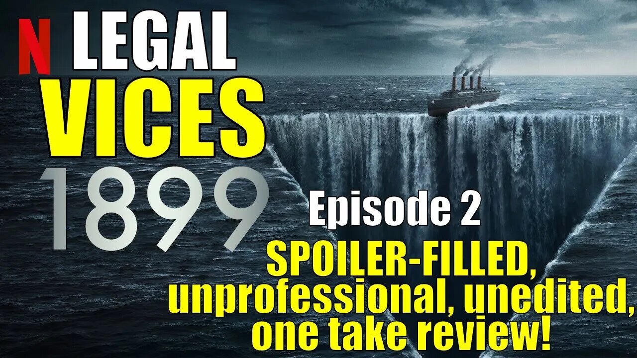 1899 Episode 2: A SPOILER-FILLED, unprofessional, unedited, one take review