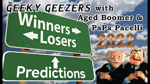 Geeky Geezers - Winners & Losers of 2021! Predictions for 2022!