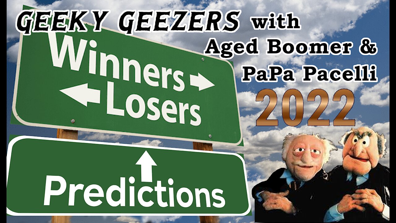 Geeky Geezers - Winners & Losers of 2021! Predictions for 2022!