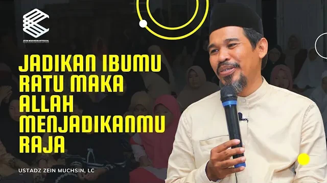 Jadikan Ibumu Ratu Maka Allah Menjadikanmu Raja - Ustadz Zein Muchsin