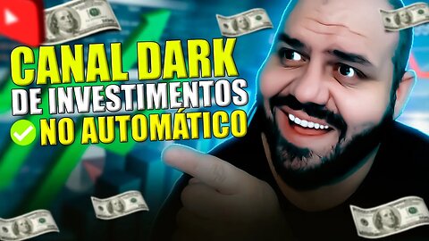 COMO CRIAR UM CANAL DARK DE INVESTIMENTOS 100% NO AUTOMÁTICO