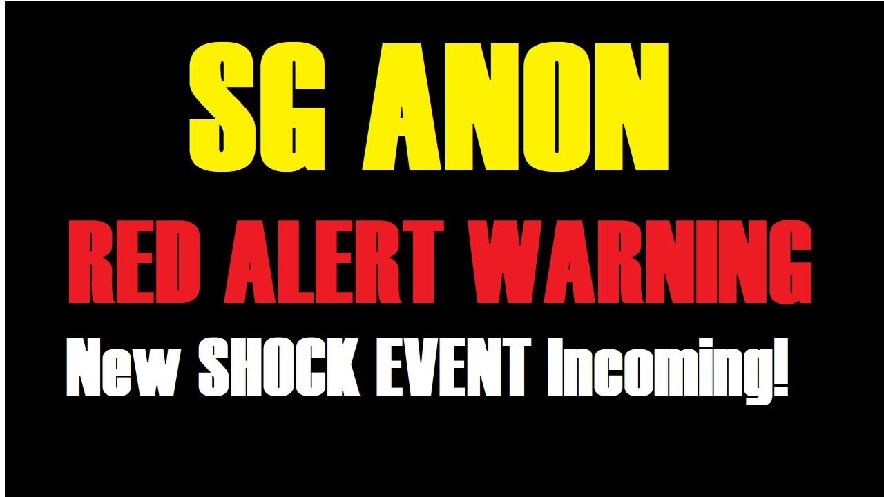 SG Anon: RED ALERT WARNING: New SHOCK EVENT Incoming!