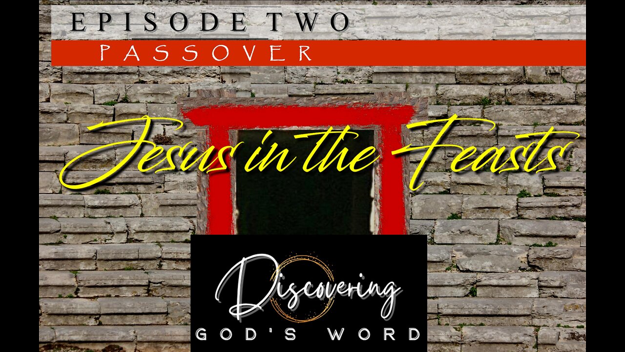 Episode Two - "JESUS IN THE FEASTS" ** The Passover **