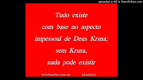 Tudo existe com base no aspecto impessoal de Deus Krishna; sem Krsna, nada pode existir kfm8551