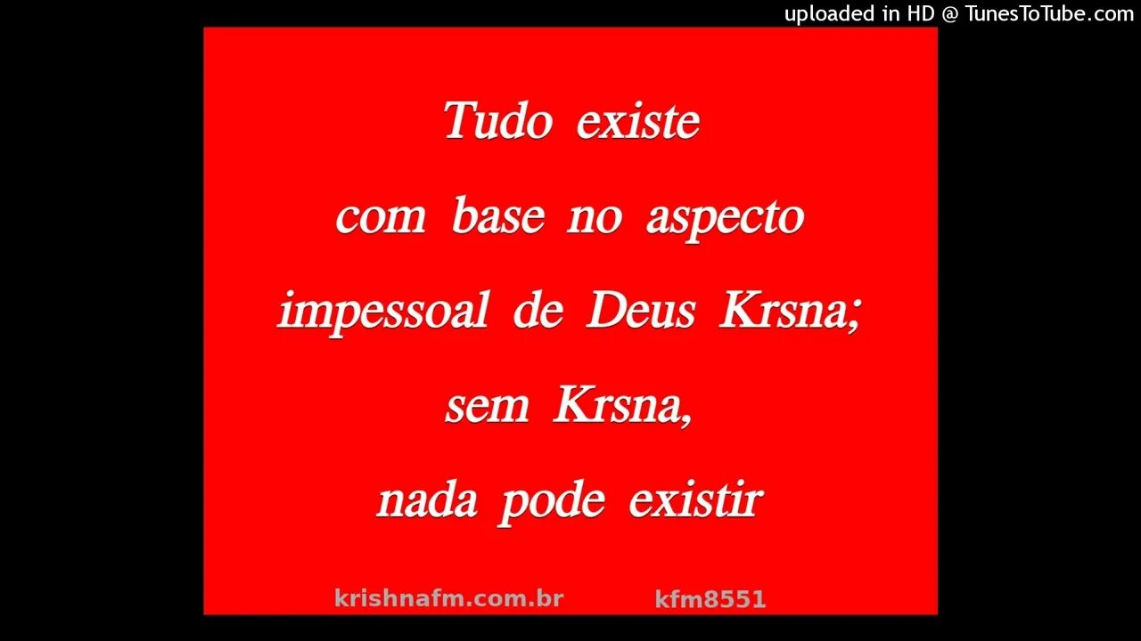 Tudo existe com base no aspecto impessoal de Deus Krishna; sem Krsna, nada pode existir kfm8551