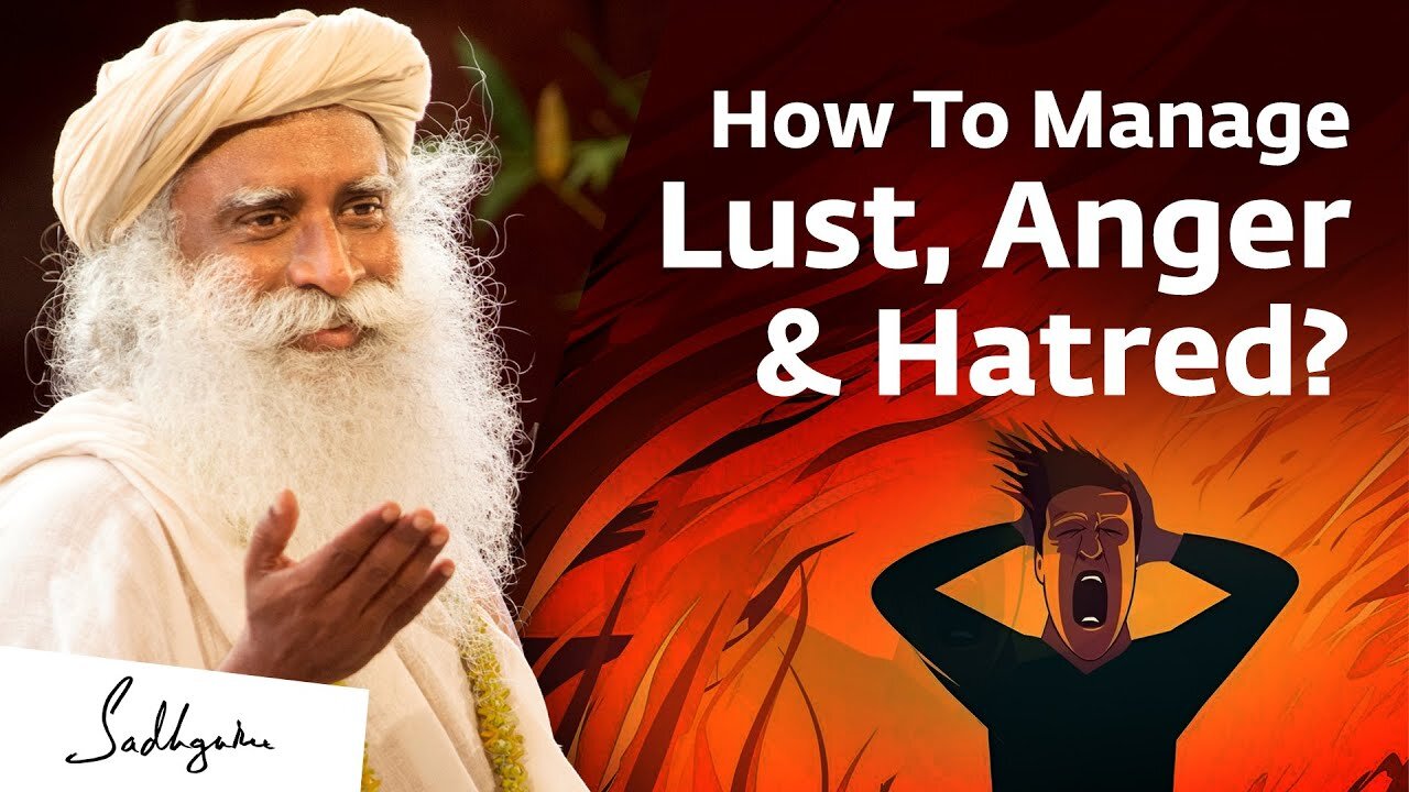 How To Manage Lust, Anger & Hatred? | Sadhguru