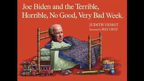 Joe Biden and the terrible, horrible, no good, very bad week.