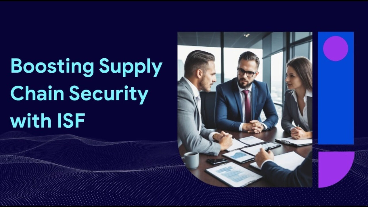 Unlocking the Power of ISF: How Customs Brokers Enhance Supply Chain Security!