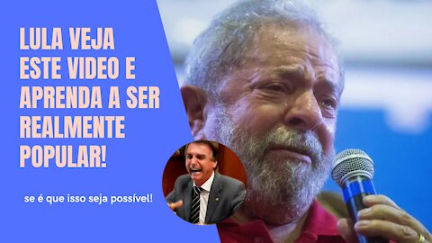 Lula veja este video e aprenda a ser realmente popular