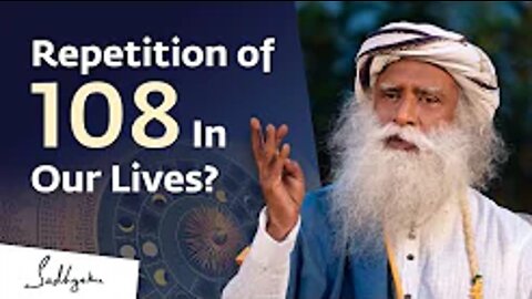 The Intriguing Repetition of 108 In Our Lives | Sadhguru