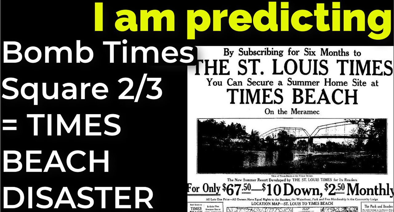 I am predicting: Bomb in TIMES SQUARE on Feb 3 = TIMES BEACH DISASTER