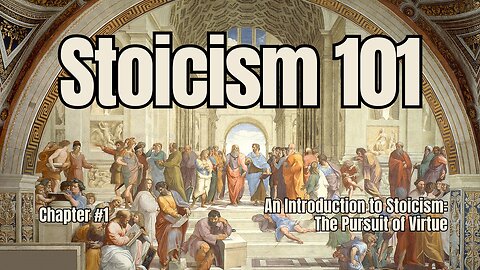 Stoicism 101: Chapter 1 - An Introduction to Stoicism: The Pursuit of Virtue