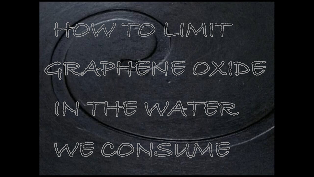 How To Limit The Amount Of Graphene Oxide In The Water You Are Consuming - Funk Around and Find Out