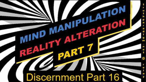 Reality Alterations Part 7 (Discernment Part 16)