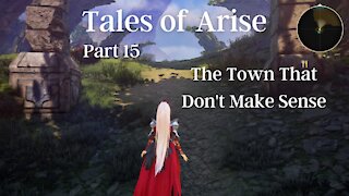 Tales of Arise Part 15 : The Town That Don't Make Sense