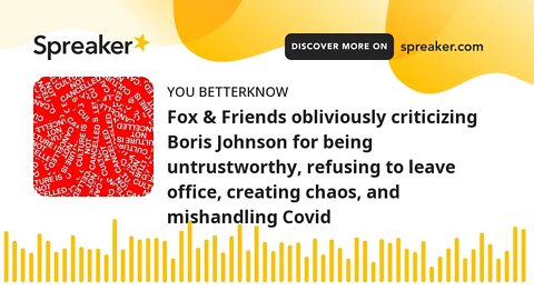 Fox & Friends obliviously criticizing Boris Johnson for being untrustworthy, refusing to leave offic