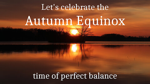 Let's celebrate the Autumn Equinox, the time of perfect balance