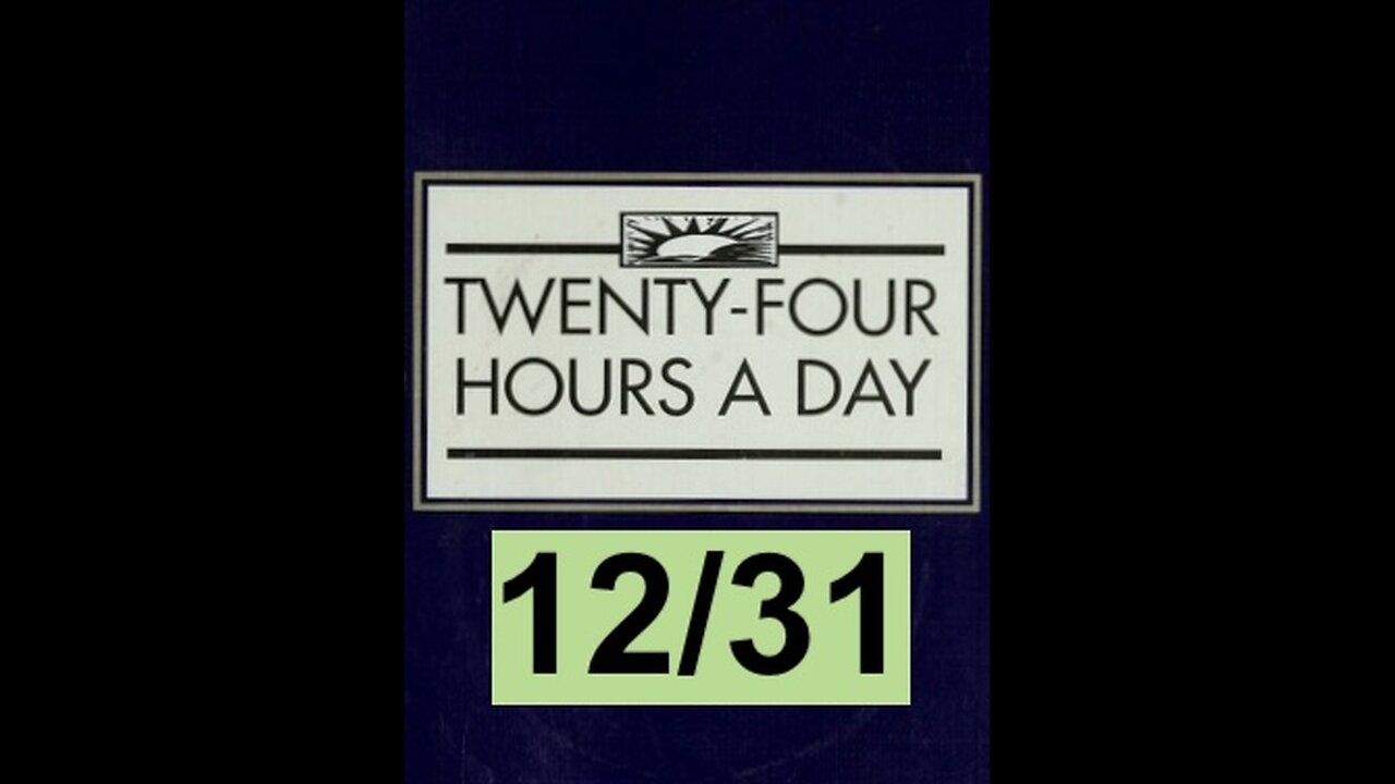 Twenty-Four Hours A Day Book– December 31 - Daily Reading - A.A. - Serenity Prayer & Meditation
