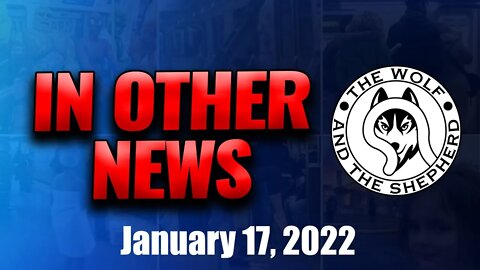 Episode 148 - In Other News January 17, 2022