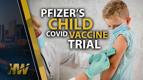 PFIZER'S CHILD COVID VACCINE TRIAL