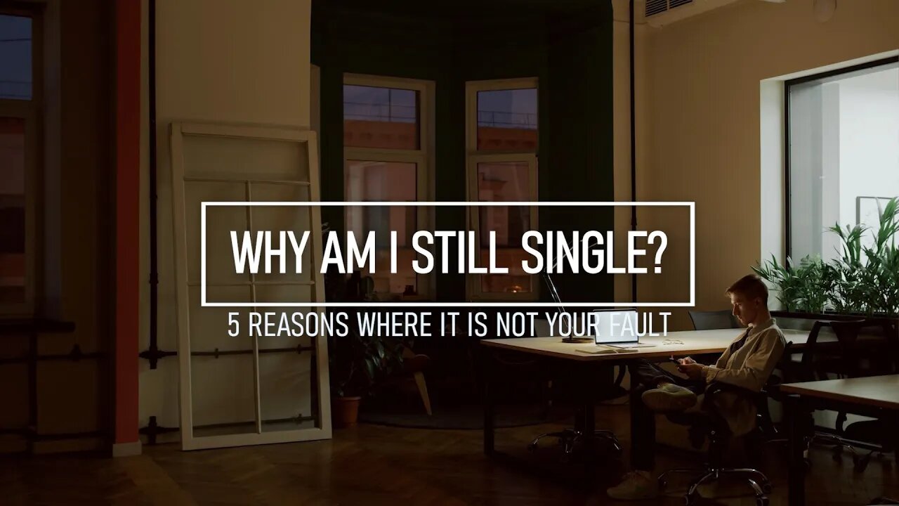 Why Am I Still Single? 5 Reasons Where It Is NOT Your Fault