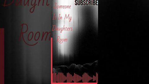 "Someones in my daughters room" Short Stories From The Compendium.