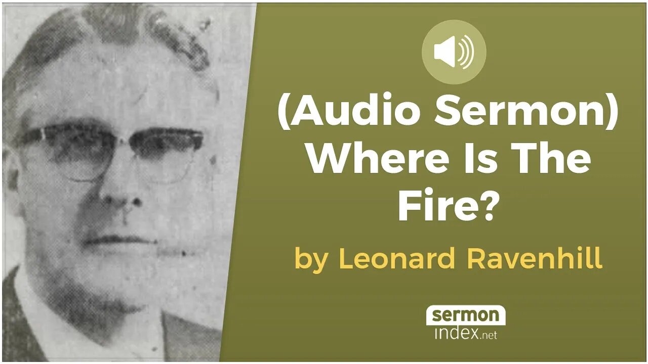 (Audio Sermon) Where Is The Fire? by Leonard Ravenhill