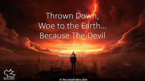 Revelation 12:3-17 Thrown Down, Woe to the Earth...Because the Devil