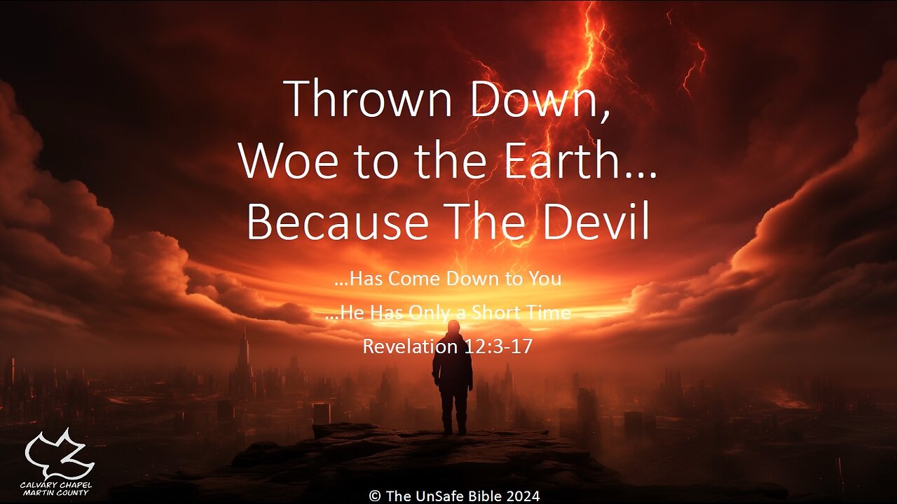 Revelation 12:3-17 Thrown Down, Woe to the Earth...Because the Devil