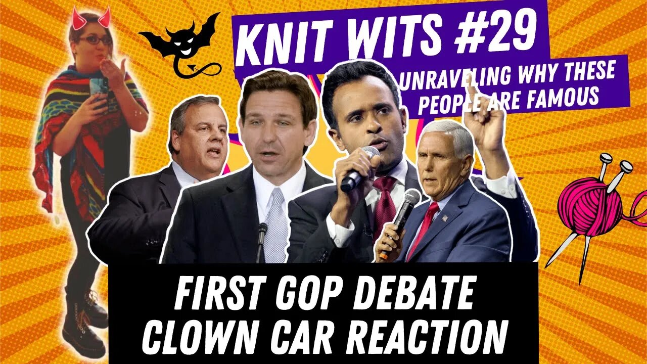 Knit Wits #29: First GOP Debate Clown Car Reaction