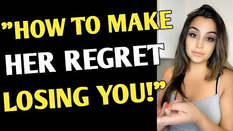 Woman Explains How To Make Your Ex Regret Losing You