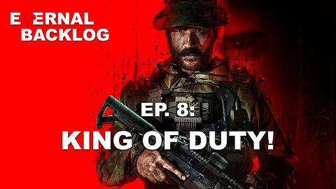 King of Duty! (Call of Duty: Modern Warfare III) | Eternal Backlog Podcast #008