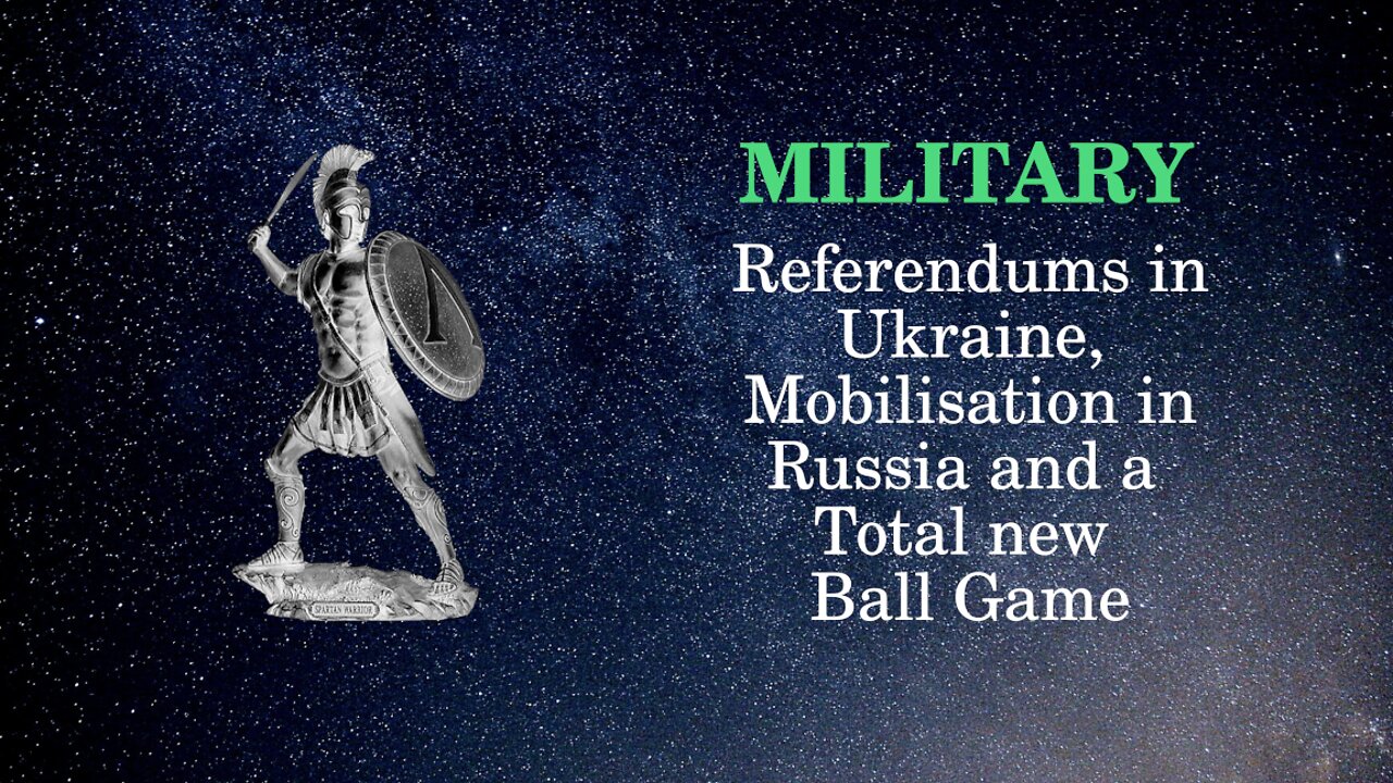 Military Affairs Referendums in Ukraine Mobilization in Russia and a total new ball game