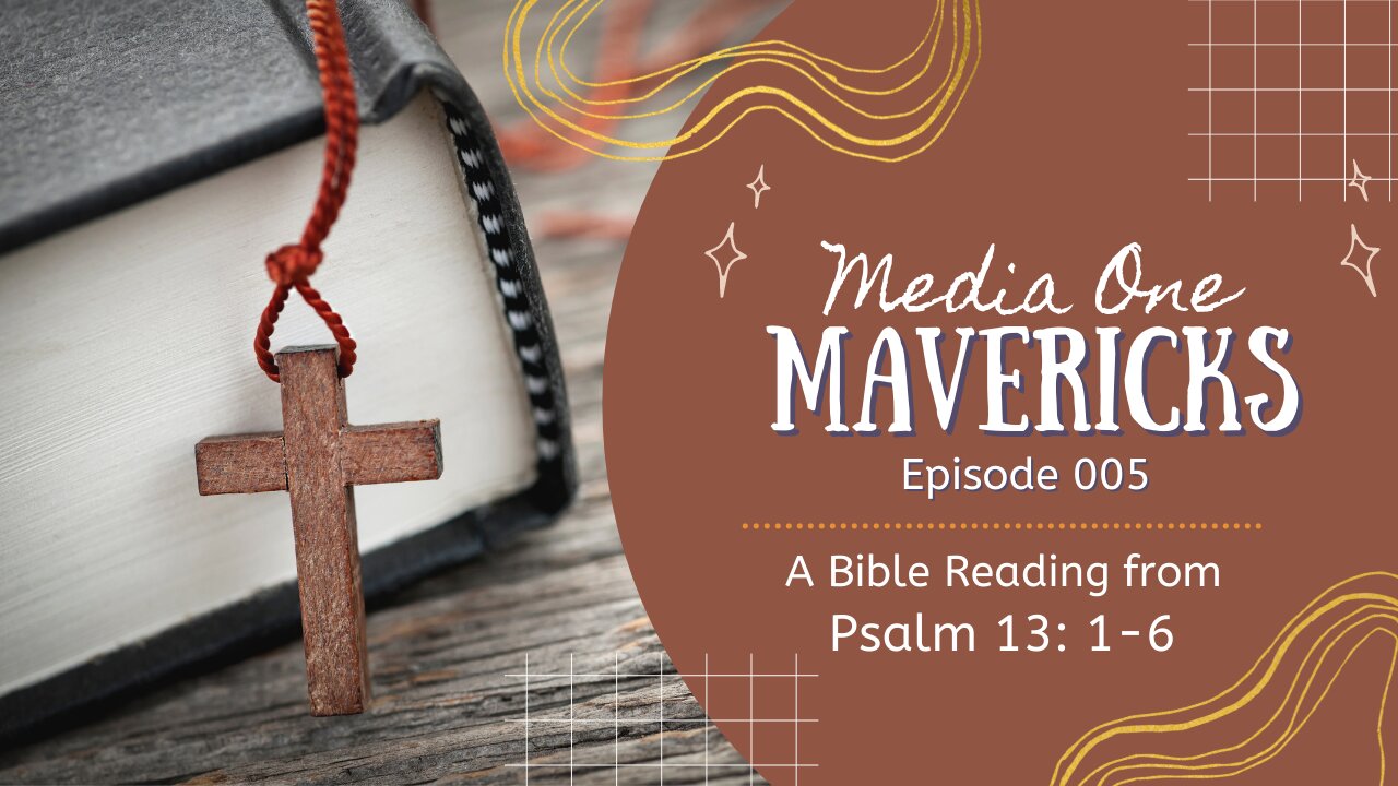 2021 09 21 Media One Mavericks Episode 005 - A Bible Reading from Psalm 13:1-6